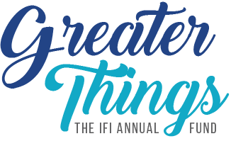 Greater Things - The IFI Annual Fund